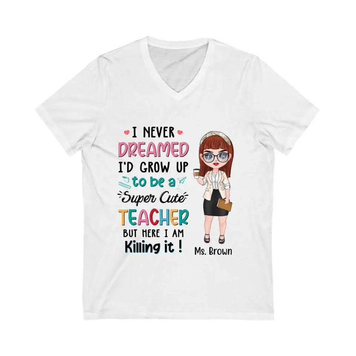 I Never Dreamed I'd Grow Up To Be A Super Cute Teacher - Personalized Shirt Teachers