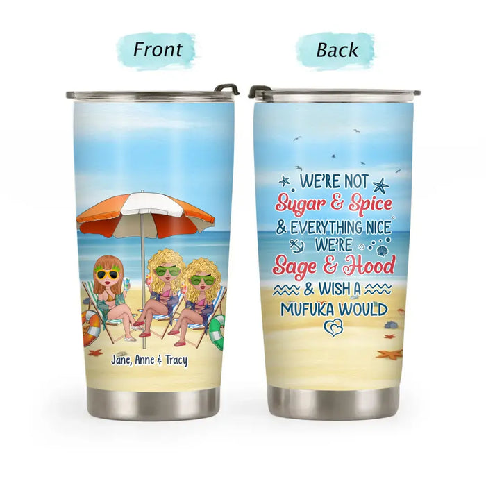 We're Not Sugar And Spice And Everything Nice We're Sage And Hood - Personalized Gifts Custom Beach Tumbler For Besties