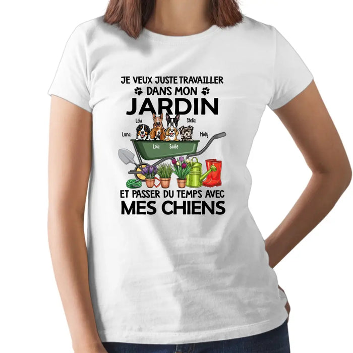 Je Veux Juste Travailler Dans Mon Jardin Et Passer Du Temps Avec Mes Chiens - Personalized Shirt For Dog Lovers, Gardening