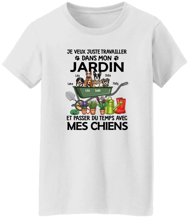 Je Veux Juste Travailler Dans Mon Jardin Et Passer Du Temps Avec Mes Chiens - Personalized Shirt For Dog Lovers, Gardening