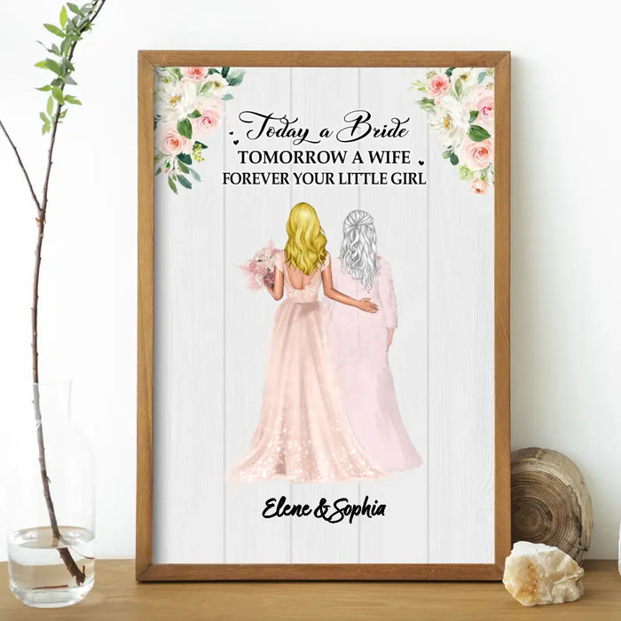 Today A Bride Tomorrow A Wife Forever Your Little Girl - Personalized Gifts Custom Poster For Mom, Wedding Anniversary Gifts