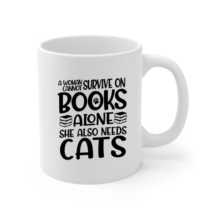 A Woman Cannot Survive On Books Alone She Also Needs Cats - Personalized Gifts Custom Mug For Her, Book Lovers, Cat Lovers