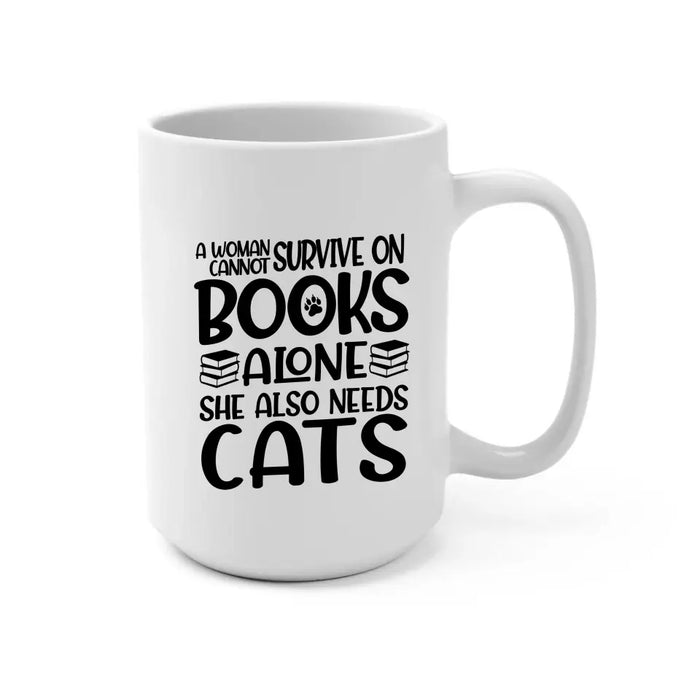 A Woman Cannot Survive On Books Alone She Also Needs Cats - Personalized Gifts Custom Mug For Her, Book Lovers, Cat Lovers