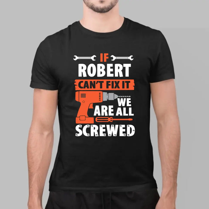 Personalized Shirt, If Dad Can't Fix It We're All Screwed, Gift For Dad, Grandpa