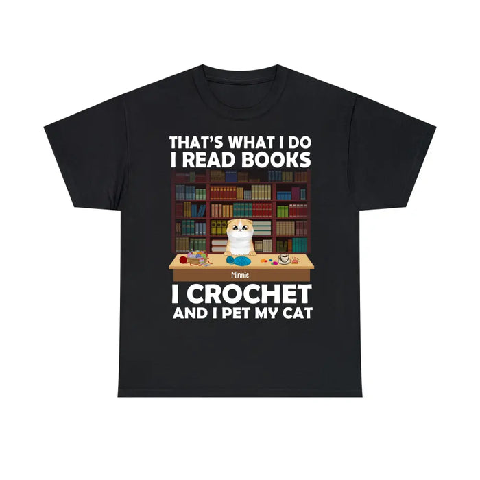 Personalized Shirt, Up To 6 Cats, That's What I Do I Read Books I Crochet And I Pet My Cats, Gift For Book Lovers, Crocheters And Cat Lovers