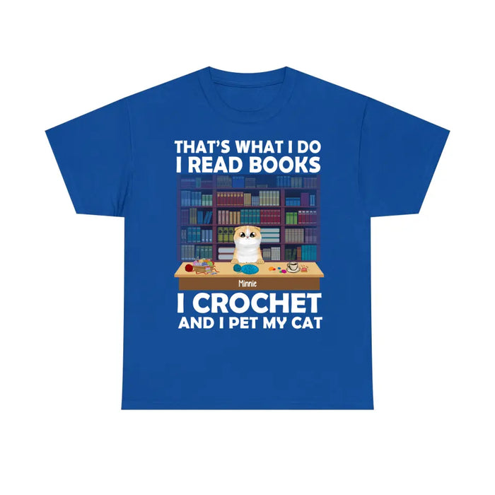 Personalized Shirt, Up To 6 Cats, That's What I Do I Read Books I Crochet And I Pet My Cats, Gift For Book Lovers, Crocheters And Cat Lovers