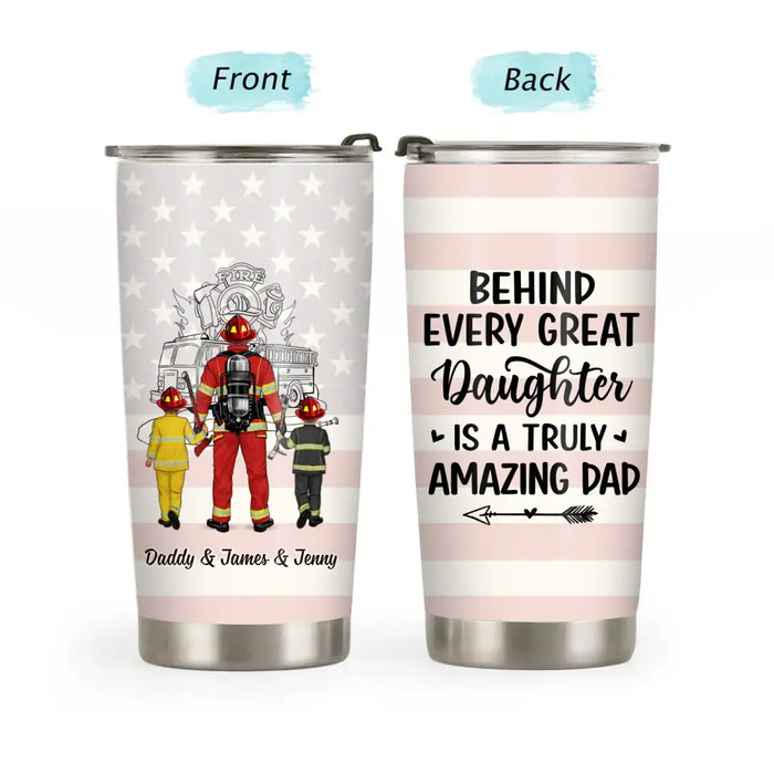 Behind Every Great Daughter Is A Truly Amazing Dad - Personalized Gifts Custom Firefighters Tumbler For Dad, Firefighters