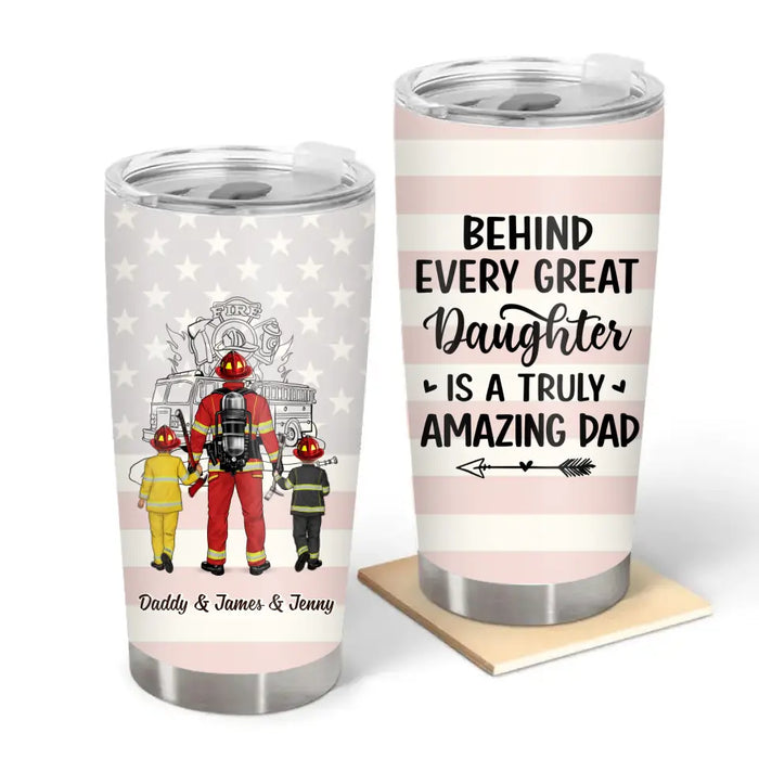 Behind Every Great Daughter Is A Truly Amazing Dad - Personalized Gifts Custom Firefighters Tumbler For Dad, Firefighters