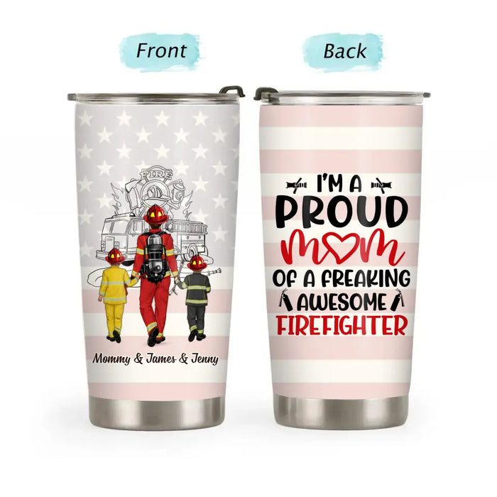 I'm A Proud Mom Of A Freaking Awesome Firefighter - Personalized Gifts Custom Tumbler For Firefighter Mom