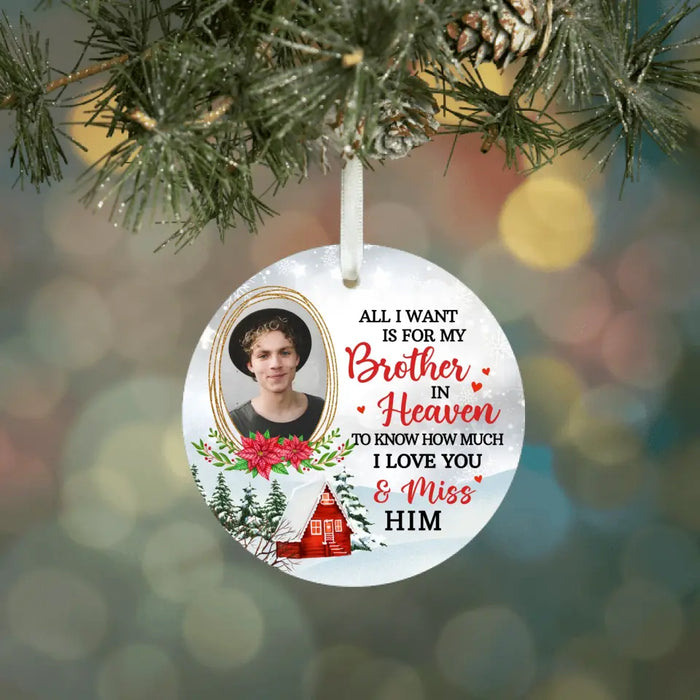 All I Want Is for My Brother in Heaven to Know How Much I Love and Miss Him - Personalized Photo Upload Gifts Custom Ornament Memorial Gifts