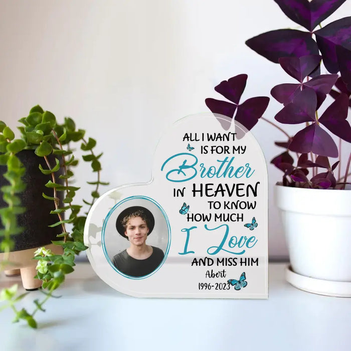 All I Want Is for My Brother in Heaven to Know How Much I Love and Miss Him - Personalized Photo Upload Gifts Custom Acrylic Plaque, Memorial Gifts