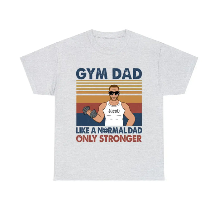 Like a Normal Dad Only Stronger - Personalized Gifts Custom Gym Shirt for Dad, Gym Lovers