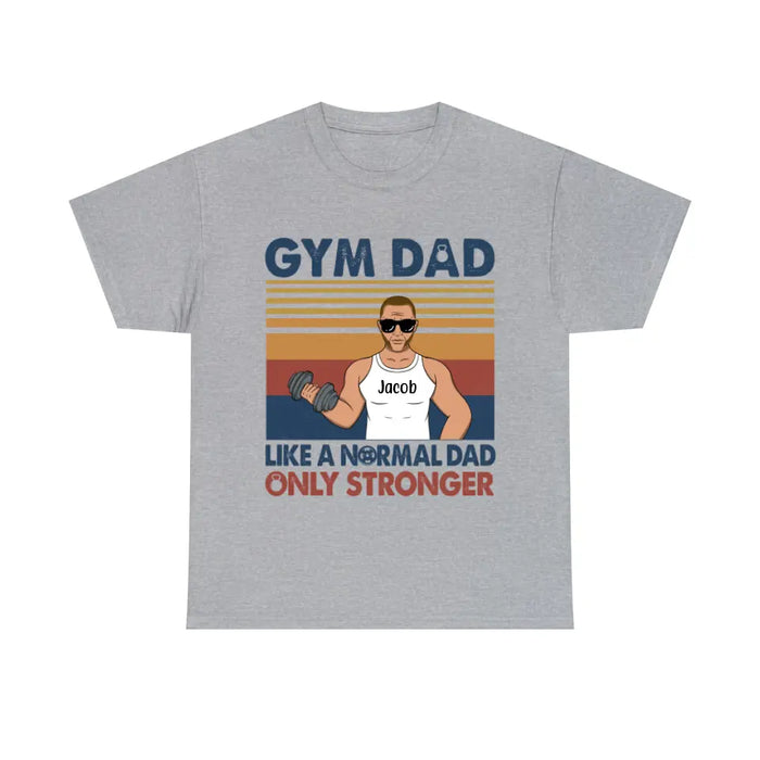 Like a Normal Dad Only Stronger - Personalized Gifts Custom Gym Shirt for Dad, Gym Lovers