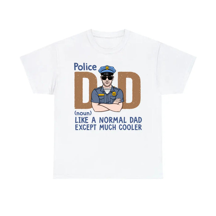 Like A Normal Dad Except Much Cooler - Personalized Gifts Custom Police Office Shirt For Dad, Police Office