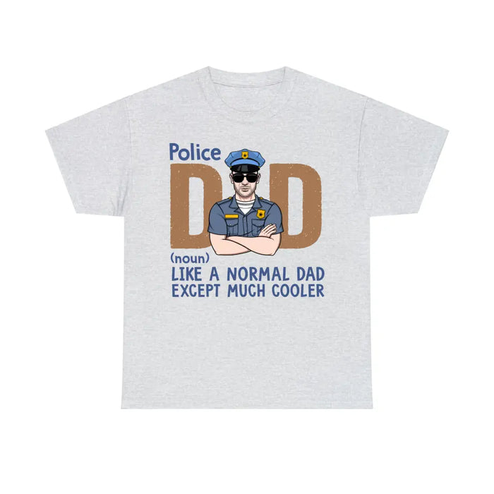 Like A Normal Dad Except Much Cooler - Personalized Gifts Custom Police Office Shirt For Dad, Police Office