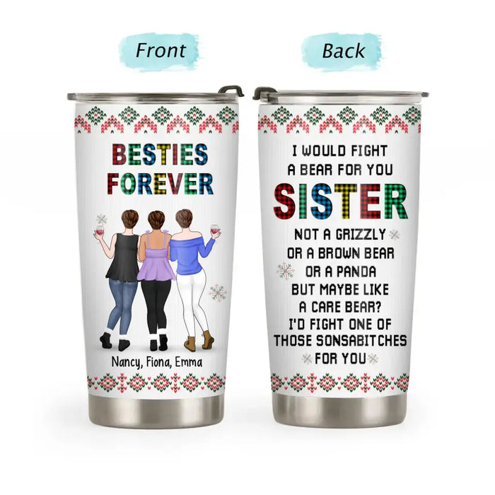 I Would Fight a Bear for You Sister - Personalized Gifts Custom Best Friends Tumbler for Besties, Best Friends