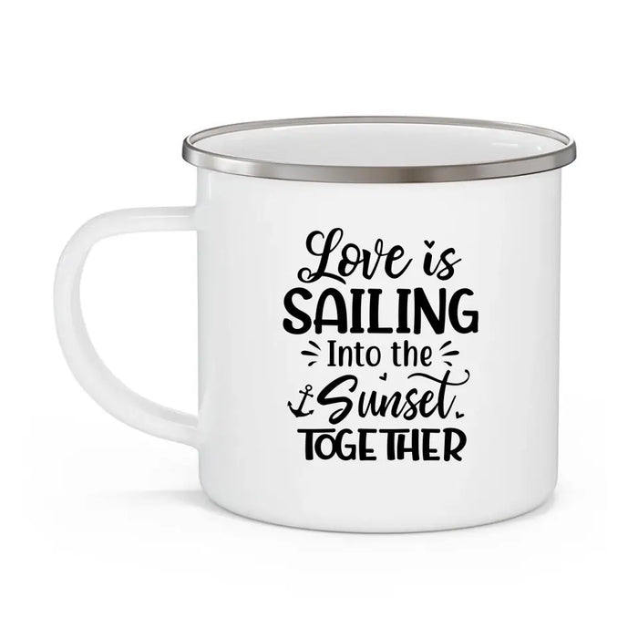 Love Is Sailing Into Sunset Together - Personalized Gifts Custom Sailing Enamel Mug For Friends For Couples, Sailing Lovers