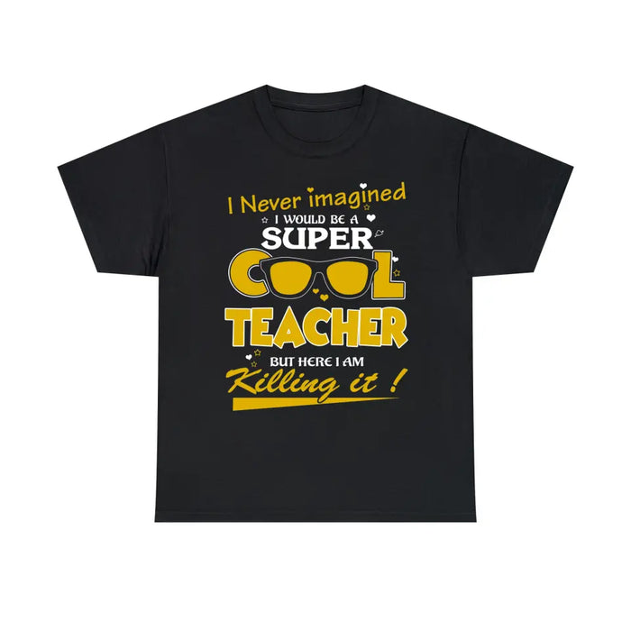 I Never Imagined I Would Be A Super Cool Teacher Shirt, Back To School Teacher Gifts