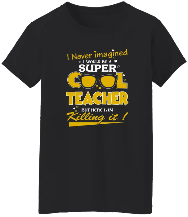 I Never Imagined I Would Be A Super Cool Teacher Shirt, Back To School Teacher Gifts