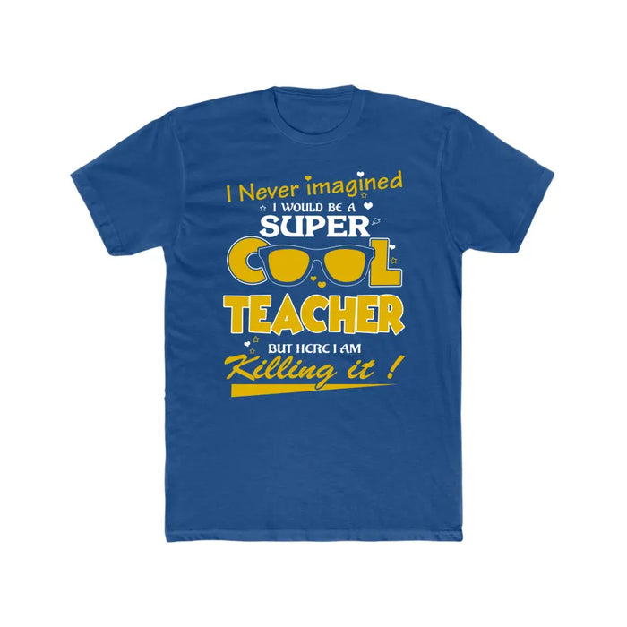 I Never Imagined I Would Be A Super Cool Teacher Shirt, Back To School Teacher Gifts