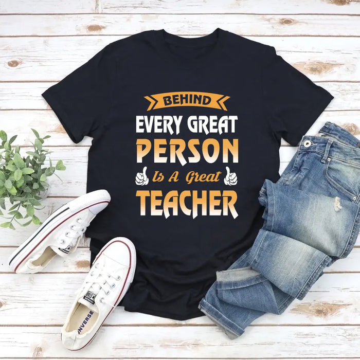 Behind Every Great Person Is A Great Teacher Shirt, Back To School Teacher Gifts