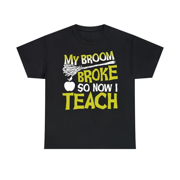 My Broom Broke So Now I Teach Shirt, Back To School Teacher Gifts