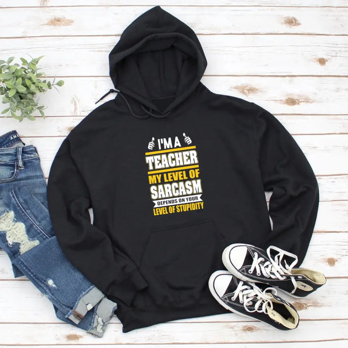 I'm A Teacher My Level Of Sarcasm Depends On Your Level Of Stupidity Shirt, Back To School Teacher Gifts