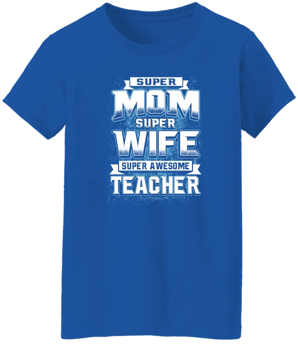 Super Mom Super Wife Super Awesome Teacher Shirt, Back To School Teacher Gifts