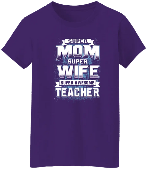 Super Mom Super Wife Super Awesome Teacher Shirt, Back To School Teacher Gifts