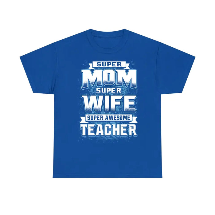 Super Mom Super Wife Super Awesome Teacher Shirt, Back To School Teacher Gifts