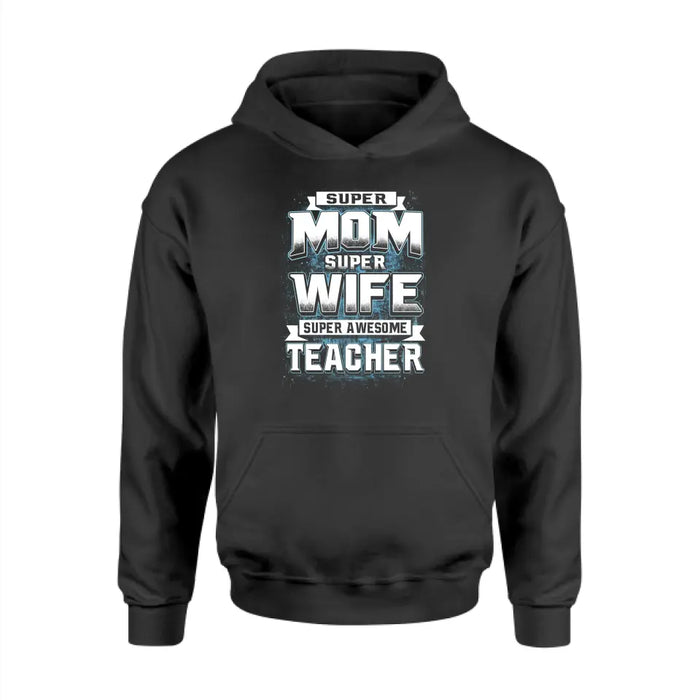 Super Mom Super Wife Super Awesome Teacher Shirt, Back To School Teacher Gifts