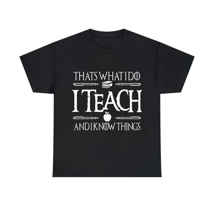 That's What I Do I Teach And I Know Things Shirt, Back To School Teacher Gifts