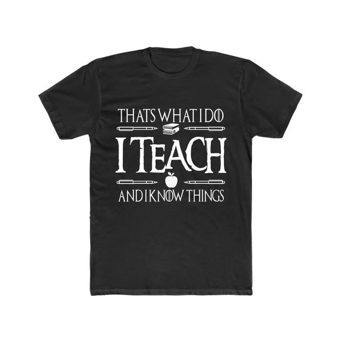 That's What I Do I Teach And I Know Things Shirt, Back To School Teacher Gifts