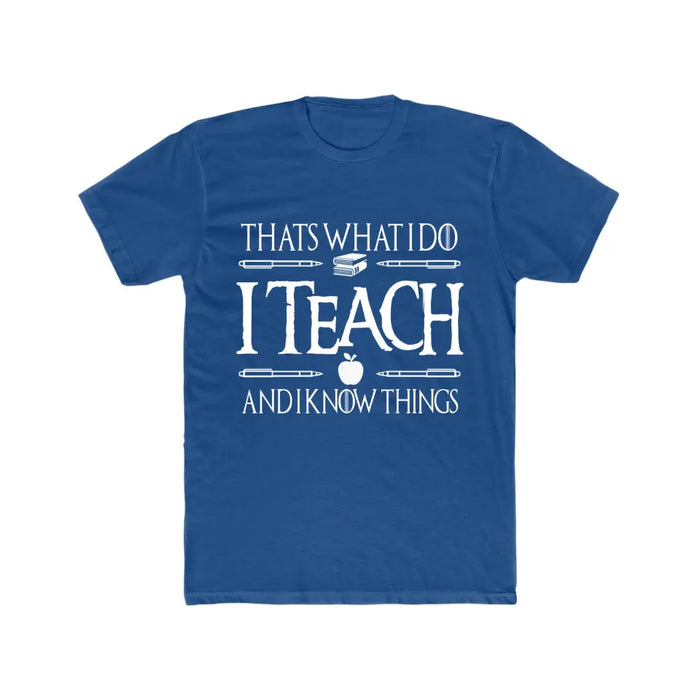 That's What I Do I Teach And I Know Things Shirt, Back To School Teacher Gifts