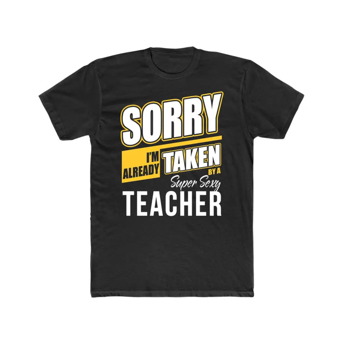 Sorry I'm Already Taken By A Super Sexy Teacher Shirt, Back To School Teacher Gifts