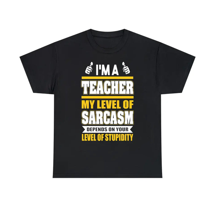 I'm A Teacher My Level Of Sarcasm Depends On Your Level Of Stupidity Shirt, Back To School Teacher Gifts