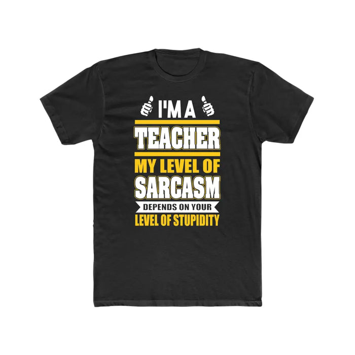 I'm A Teacher My Level Of Sarcasm Depends On Your Level Of Stupidity Shirt, Back To School Teacher Gifts