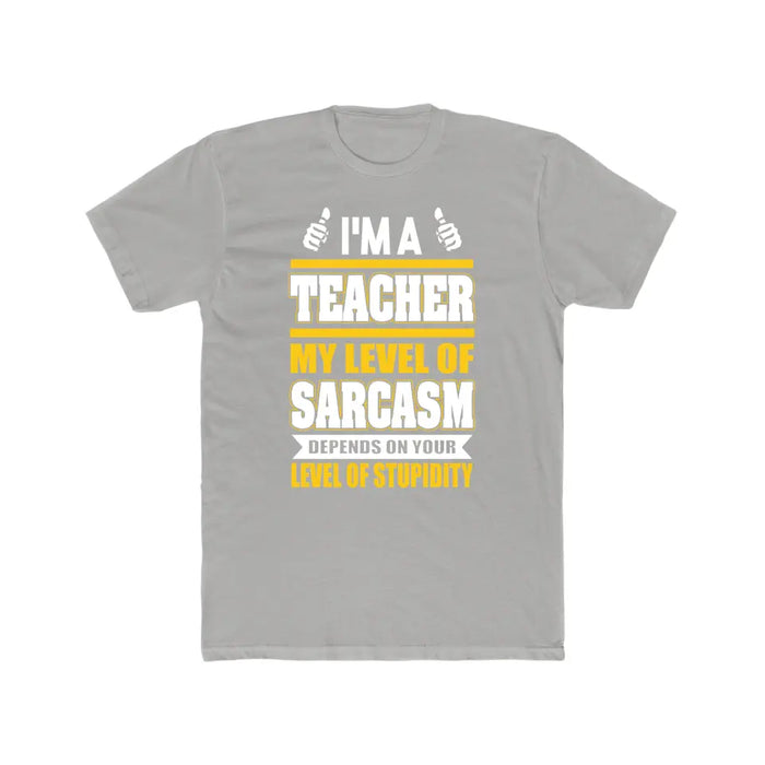 I'm A Teacher My Level Of Sarcasm Depends On Your Level Of Stupidity Shirt, Back To School Teacher Gifts