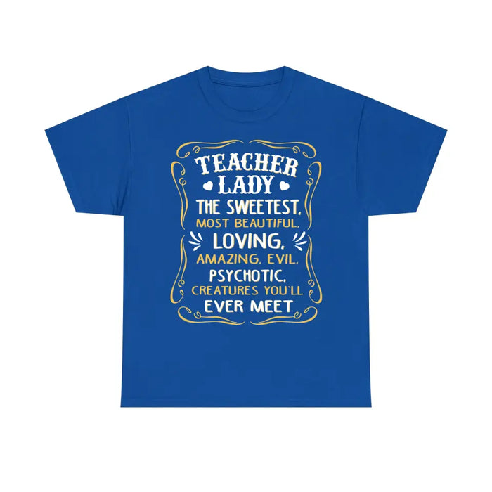 Teacher Lady The Sweetest Most Beautiful Loving Amazing Evil Psychotic Creatures You'll Ever Meet Shirt, Back To School Teacher Gifts