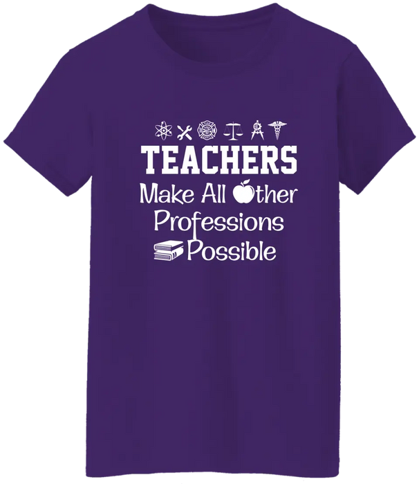 Teachers Make All Other Professions Possible Shirt, Back To School Teacher Gifts