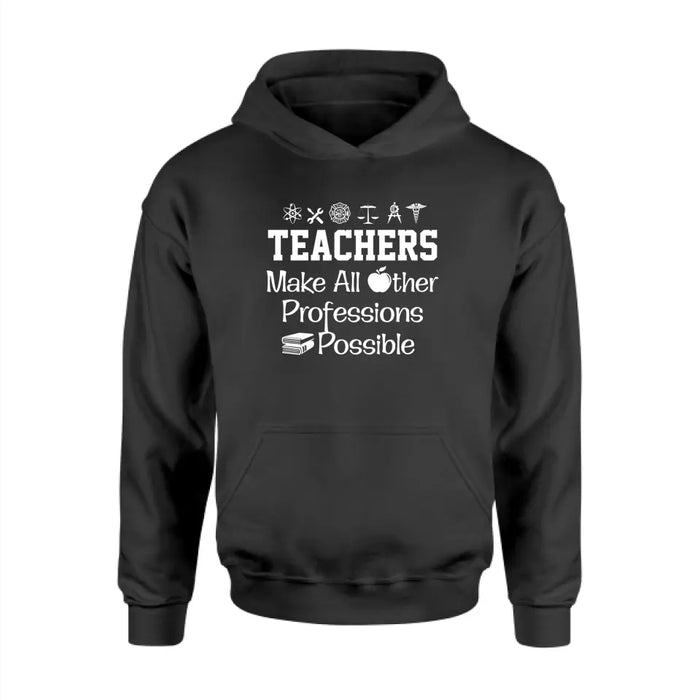 Teachers Make All Other Professions Possible Shirt, Back To School Teacher Gifts