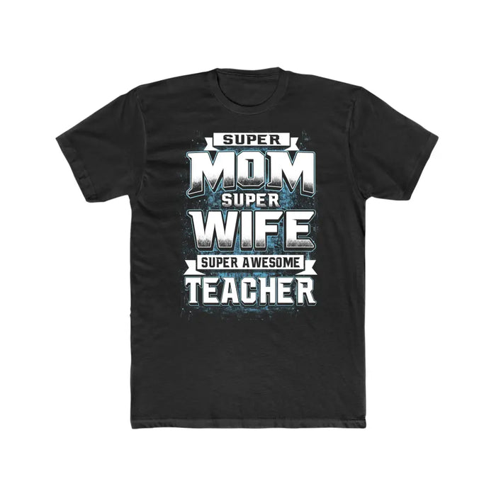 Super Mom Super Wife Super Awesome Teacher Shirt, Back To School Teacher Gifts