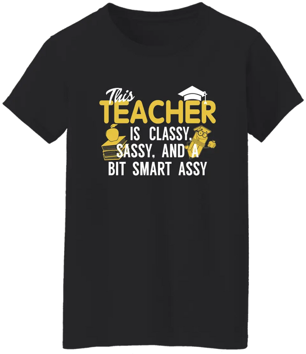 This Teacher Is Classy, Sassy And A Bit Smart Assy Shirt, Back To School Teacher Gifts