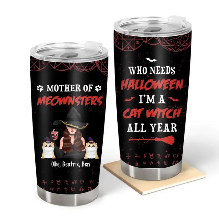 Who Needs Halloween I'm a Cat Witch All Year - Personalized Halloween Gifts Custom Tumbler for Her, Cat Lovers, Halloween Witch Tumbler