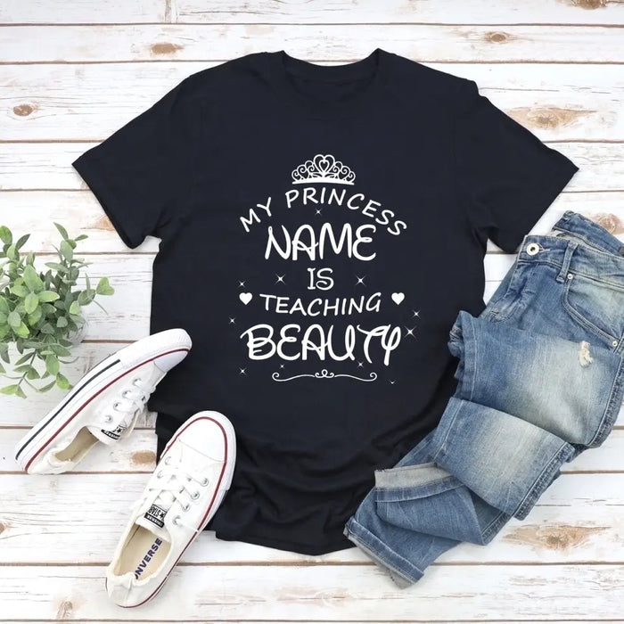 My Princess Name Is Teaching Beauty Shirt, Back To School Teacher Gifts