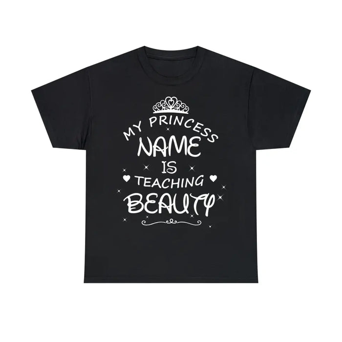 My Princess Name Is Teaching Beauty Shirt, Back To School Teacher Gifts