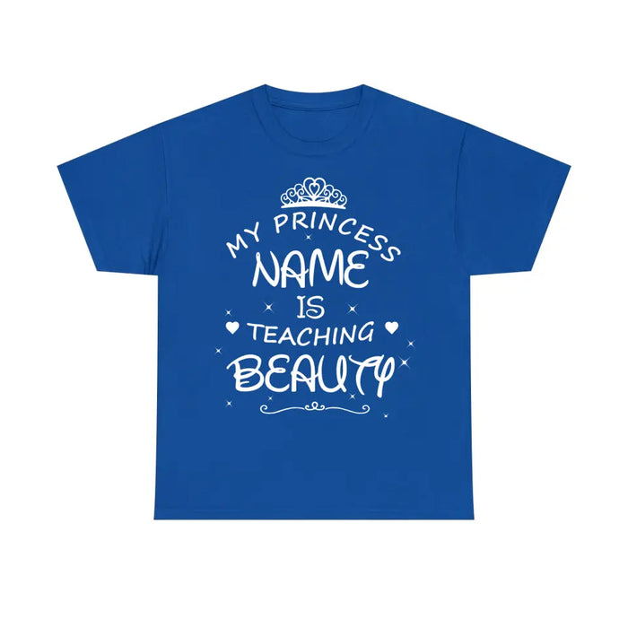 My Princess Name Is Teaching Beauty Shirt, Back To School Teacher Gifts