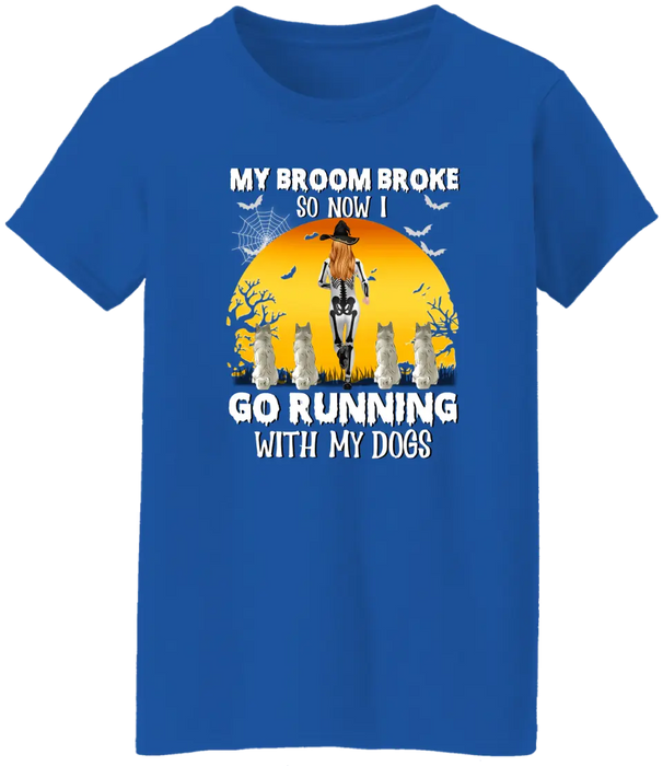 Personalized Shirt, My Broom Broke So Now I Go Running With My Dogs - Halloween Gift, Gift For Runners And Dog Lovers