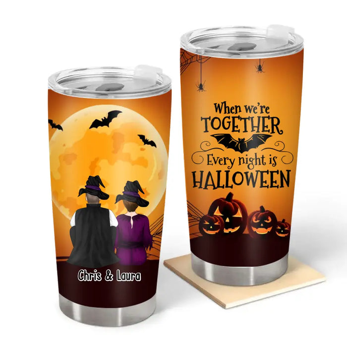 When We're Together Every Night Is Halloween - Halloween Personalized Gifts Custom Tumbler For Witches For Couples