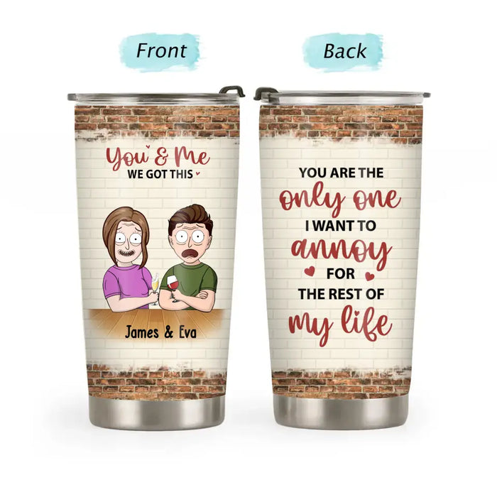 You Are the Only One I Want to Annoy for the Rest of My Life - Personalized Gifts Custom Tumbler for Couples, Couple Cartoon Portrait